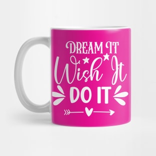 Dream it Wish it Do it Mug